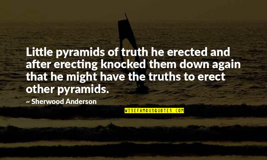 Bellamont Forest Quotes By Sherwood Anderson: Little pyramids of truth he erected and after