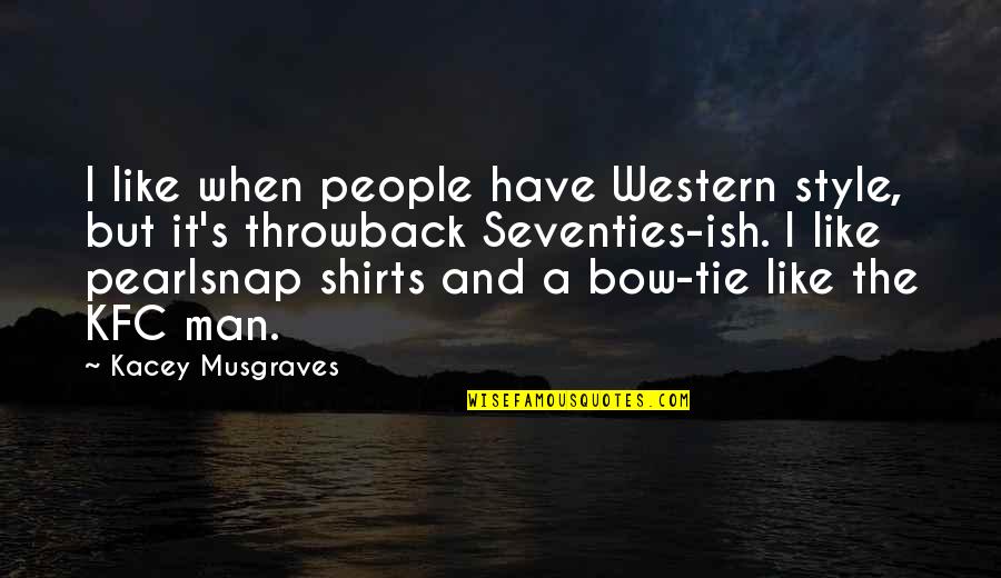Bellamy Blake And Clarke Griffin Quotes By Kacey Musgraves: I like when people have Western style, but Bellamy Blake And Clarke Griffin Quotes By Kacey Musgraves: I like when people have Western style, but