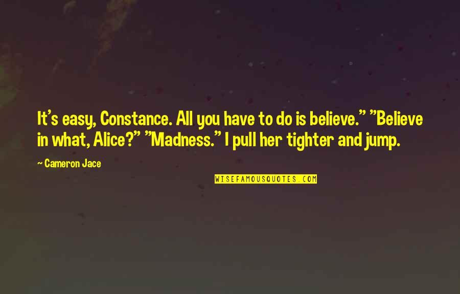 Bellamy Blake Book Quotes By Cameron Jace: It's easy, Constance. All you have to do