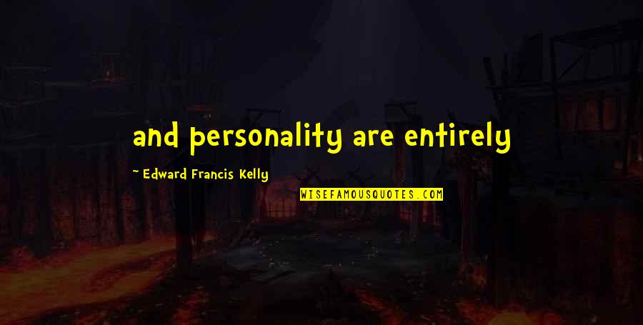 Bellamy Blake Book Quotes By Edward Francis Kelly: and personality are entirely