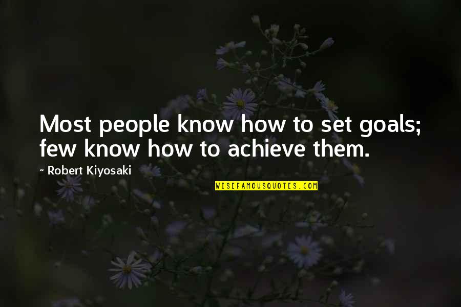 Bellamy Brooks Quotes By Robert Kiyosaki: Most people know how to set goals; few
