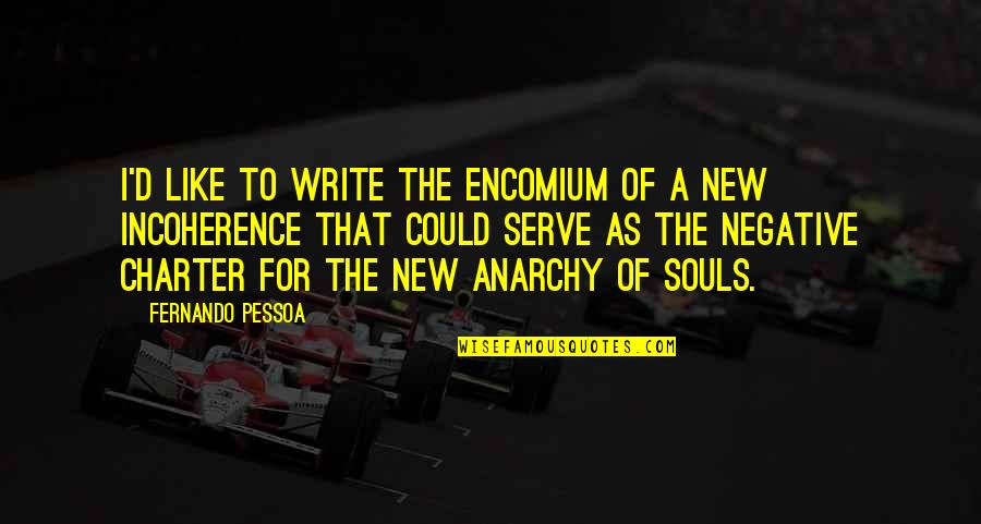 Bellande And Sons Quotes By Fernando Pessoa: I'd like to write the encomium of a Bellande And Sons Quotes By Fernando Pessoa: I'd like to write the encomium of a