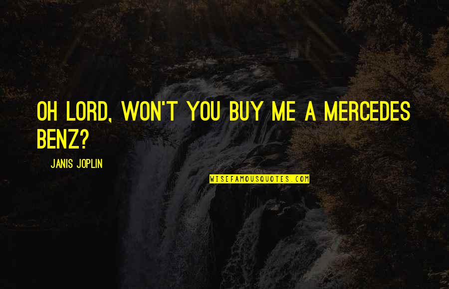 Bellano Dental Health Quotes By Janis Joplin: Oh Lord, won't you buy me a Mercedes Bellano Dental Health Quotes By Janis Joplin: Oh Lord, won't you buy me a Mercedes