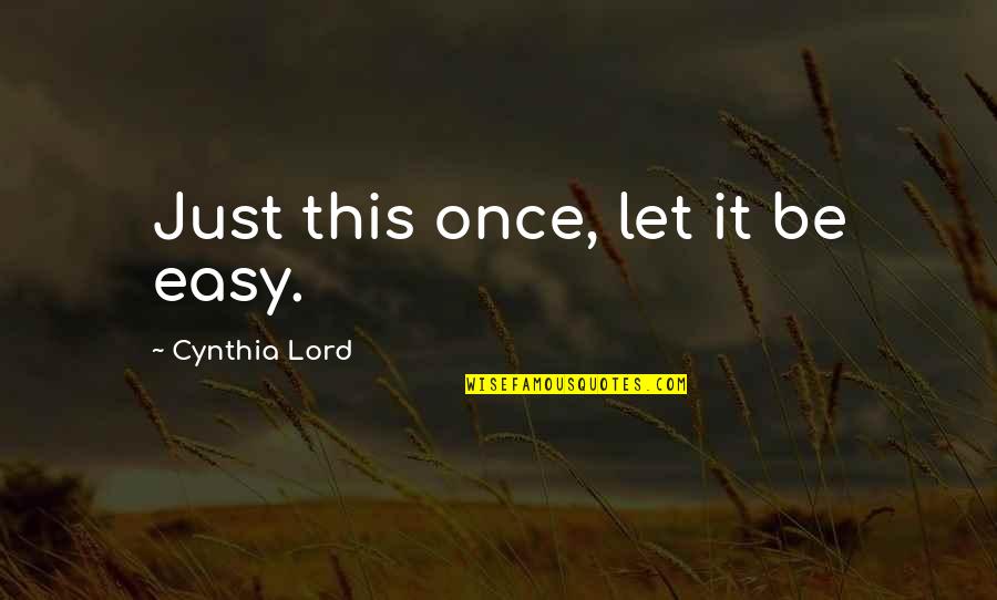 Bellanova Womens Health Quotes By Cynthia Lord: Just this once, let it be easy.
