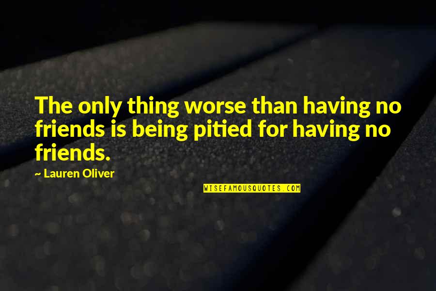 Bellanova Womens Health Quotes By Lauren Oliver: The only thing worse than having no friends