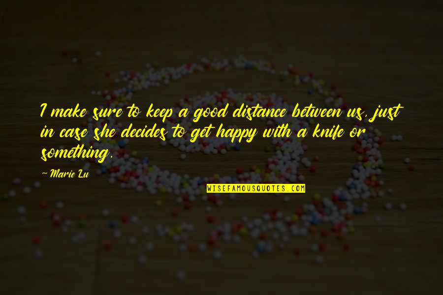 Bellantonio Eduardo Quotes By Marie Lu: I make sure to keep a good distance Bellantonio Eduardo Quotes By Marie Lu: I make sure to keep a good distance