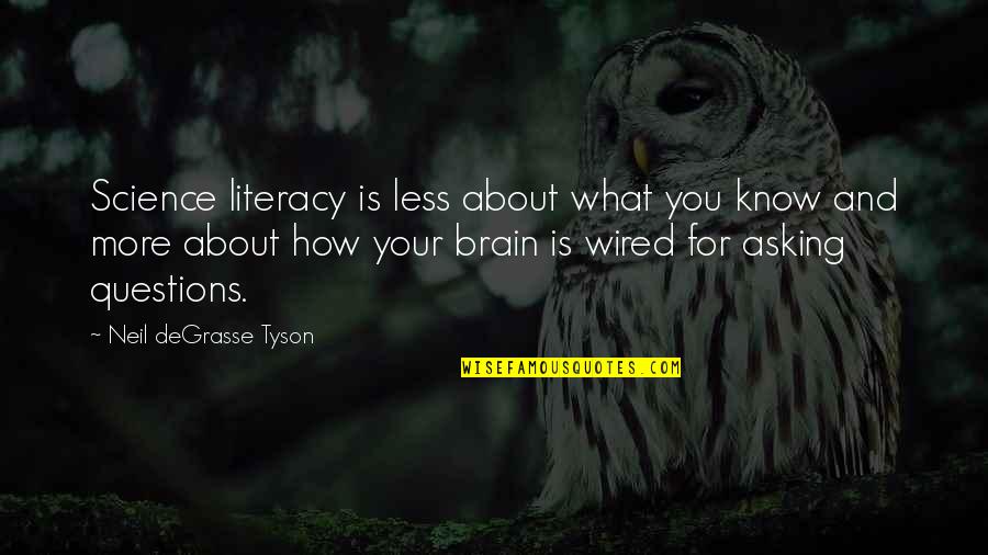 Bellari Home Quotes By Neil DeGrasse Tyson: Science literacy is less about what you know