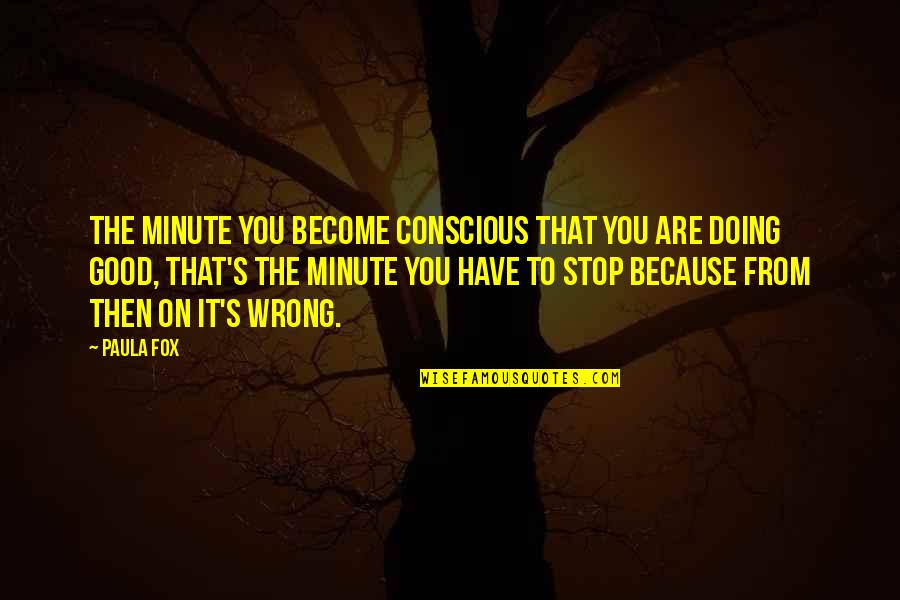 Bellaria Palm Quotes By Paula Fox: The minute you become conscious that you are Bellaria Palm Quotes By Paula Fox: The minute you become conscious that you are