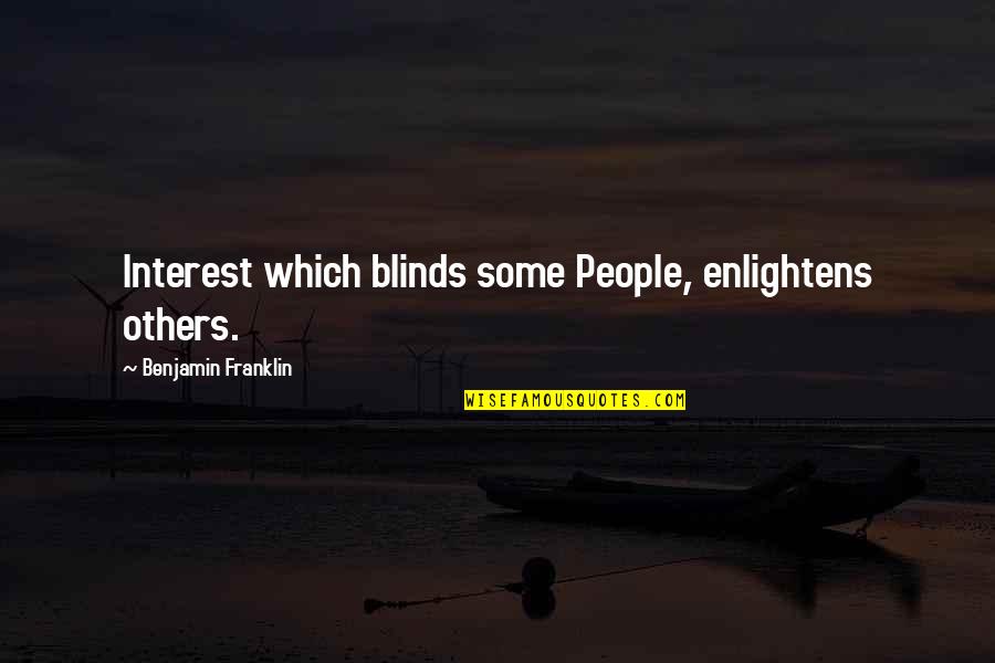 Bellarosa Clothing Quotes By Benjamin Franklin: Interest which blinds some People, enlightens others.