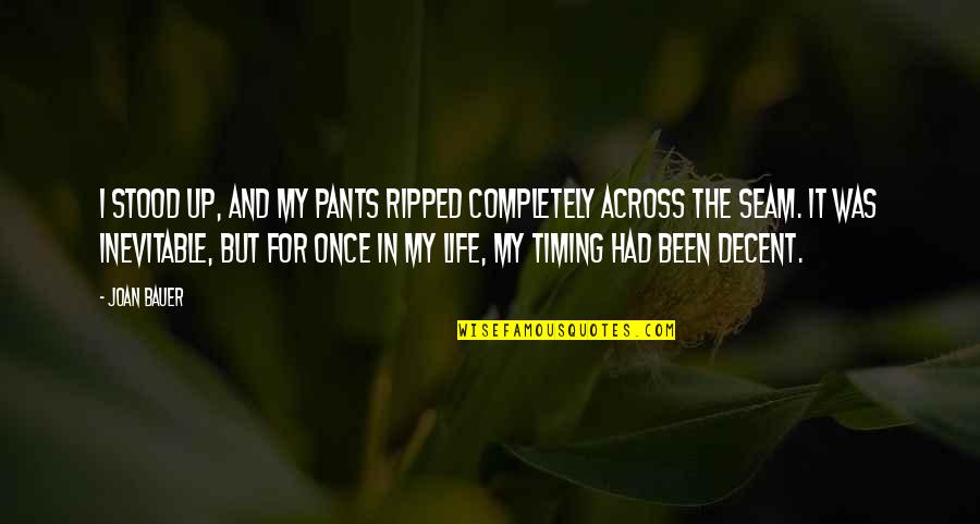 Bellatak Havanese Quotes By Joan Bauer: I stood up, and my pants ripped completely Bellatak Havanese Quotes By Joan Bauer: I stood up, and my pants ripped completely