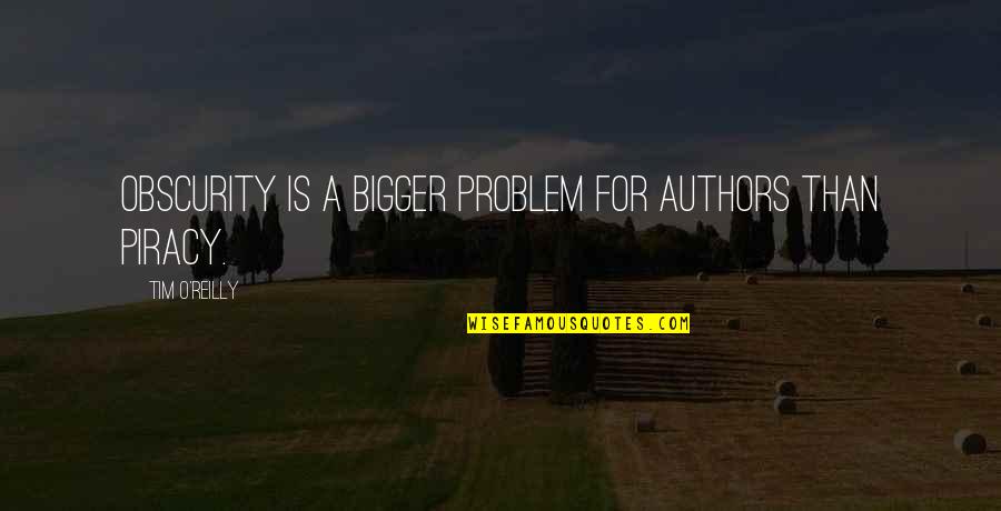Bellator 243 Quotes By Tim O'Reilly: Obscurity is a bigger problem for authors than Bellator 243 Quotes By Tim O'Reilly: Obscurity is a bigger problem for authors than