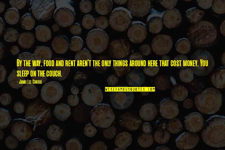 Bellator Fighting Quotes By Jamie Lee Curtis: By the way, food and rent aren't the Bellator Fighting Quotes By Jamie Lee Curtis: By the way, food and rent aren't the