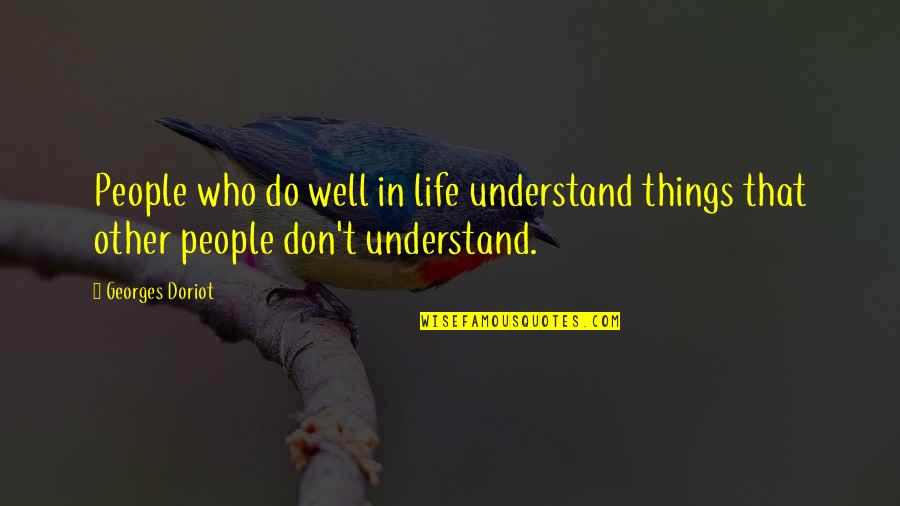 Bellauditoriuminaugustaga Quotes By Georges Doriot: People who do well in life understand things