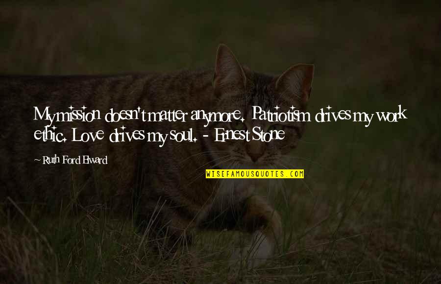 Bellavance Quotes By Ruth Ford Elward: My mission doesn't matter anymore. Patriotism drives my Bellavance Quotes By Ruth Ford Elward: My mission doesn't matter anymore. Patriotism drives my