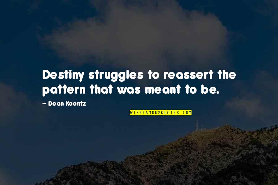 Bellaver Family Tree Quotes By Dean Koontz: Destiny struggles to reassert the pattern that was