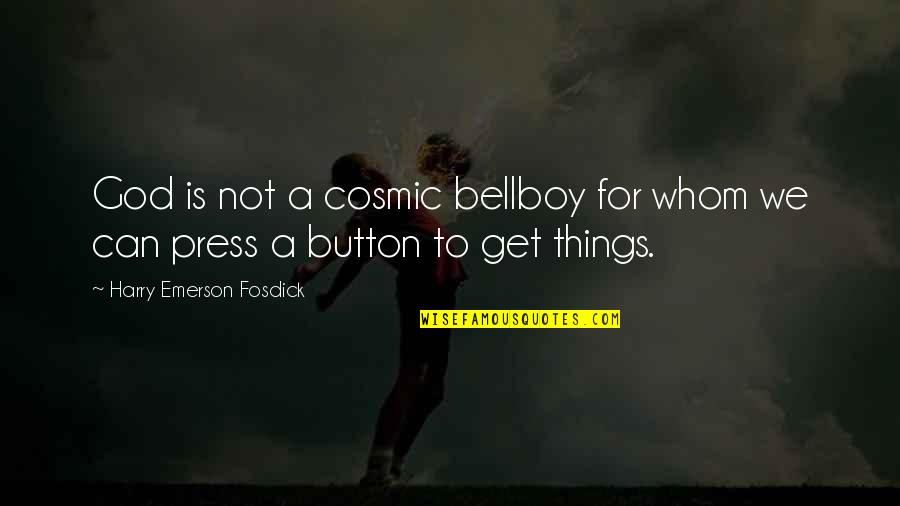 Bellboy Quotes By Harry Emerson Fosdick: God is not a cosmic bellboy for whom