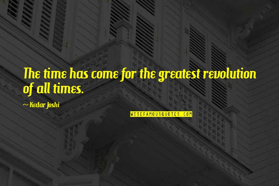 Bellboy Quotes By Kedar Joshi: The time has come for the greatest revolution