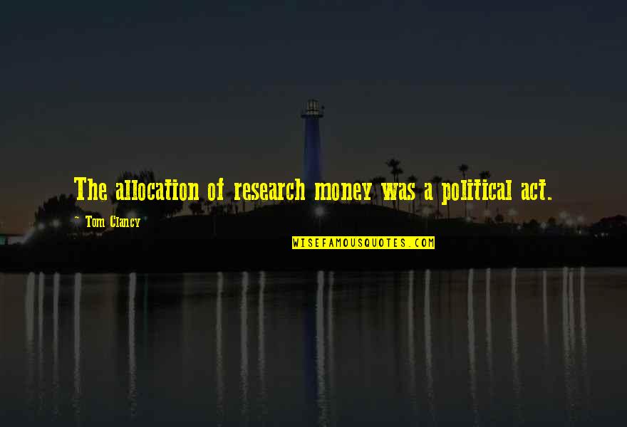 Bellboy Quotes By Tom Clancy: The allocation of research money was a political