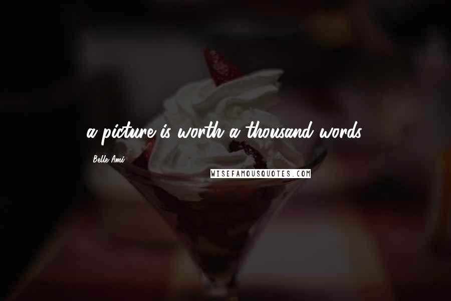 Belle Ami quotes: a picture is worth a thousand words.