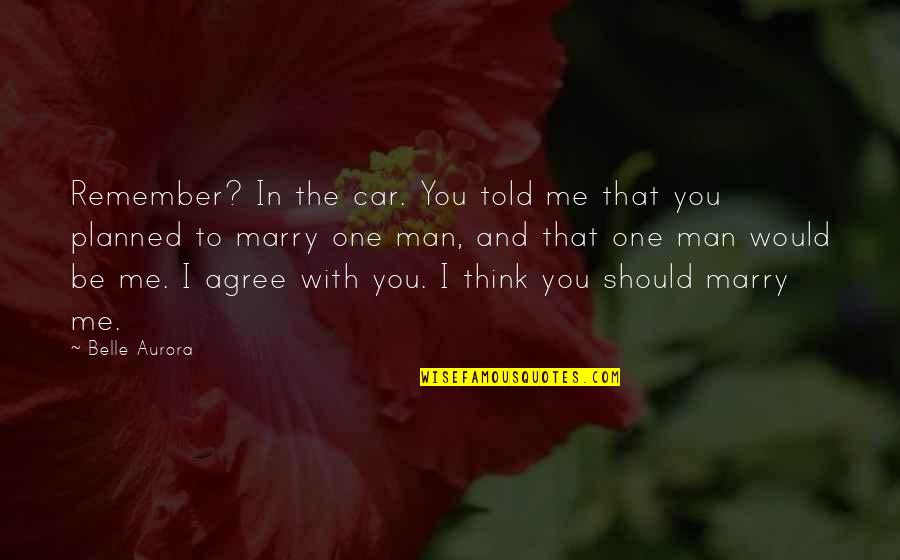 Belle Aurora Quotes By Belle Aurora: Remember? In the car. You told me that
