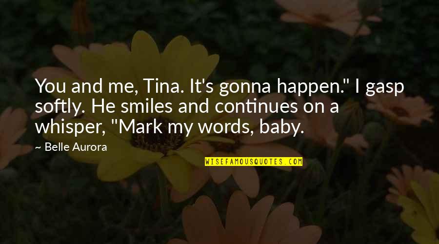 Belle Aurora Quotes By Belle Aurora: You and me, Tina. It's gonna happen." I