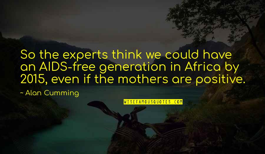 Belle Birthday Quotes By Alan Cumming: So the experts think we could have an