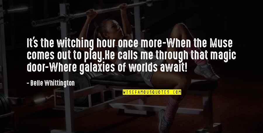 Belle Books Quotes By Belle Whittington: It's the witching hour once more-When the Muse Belle Books Quotes By Belle Whittington: It's the witching hour once more-When the Muse