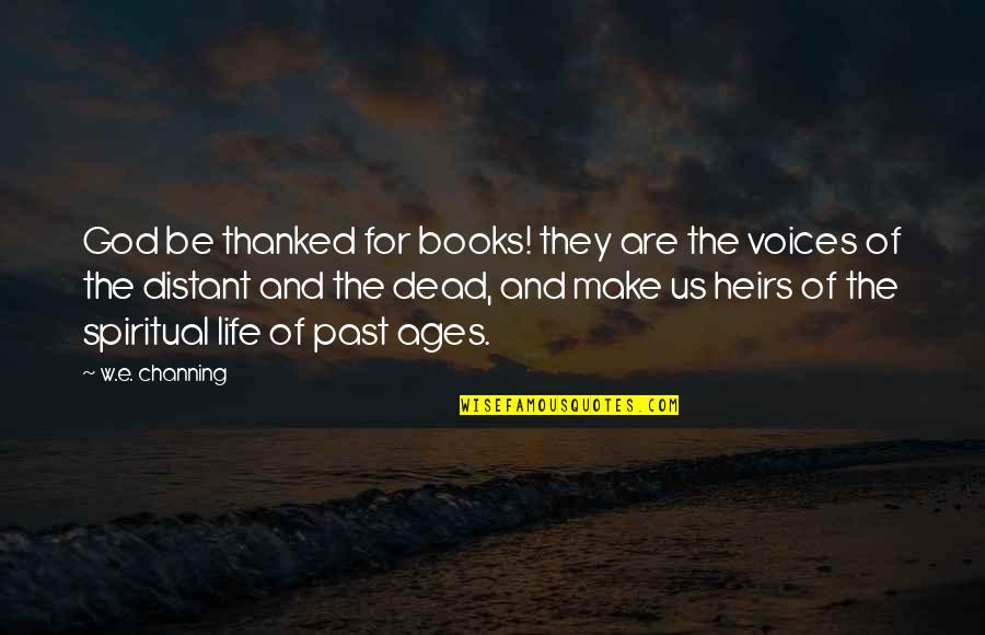 Belle Books Quotes By W.e. Channing: God be thanked for books! they are the Belle Books Quotes By W.e. Channing: God be thanked for books! they are the