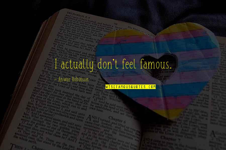 Belle Dido Quotes By Anwar Robinson: I actually don't feel famous.