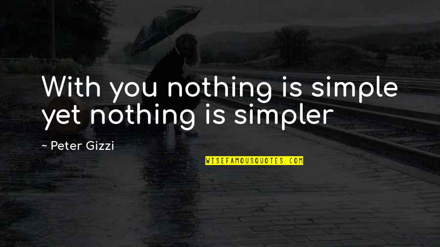 Belle Du Jour Quotes By Peter Gizzi: With you nothing is simple yet nothing is