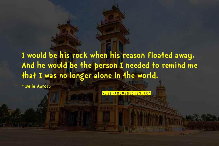 Belle In Quotes By Belle Aurora: I would be his rock when his reason Belle In Quotes By Belle Aurora: I would be his rock when his reason