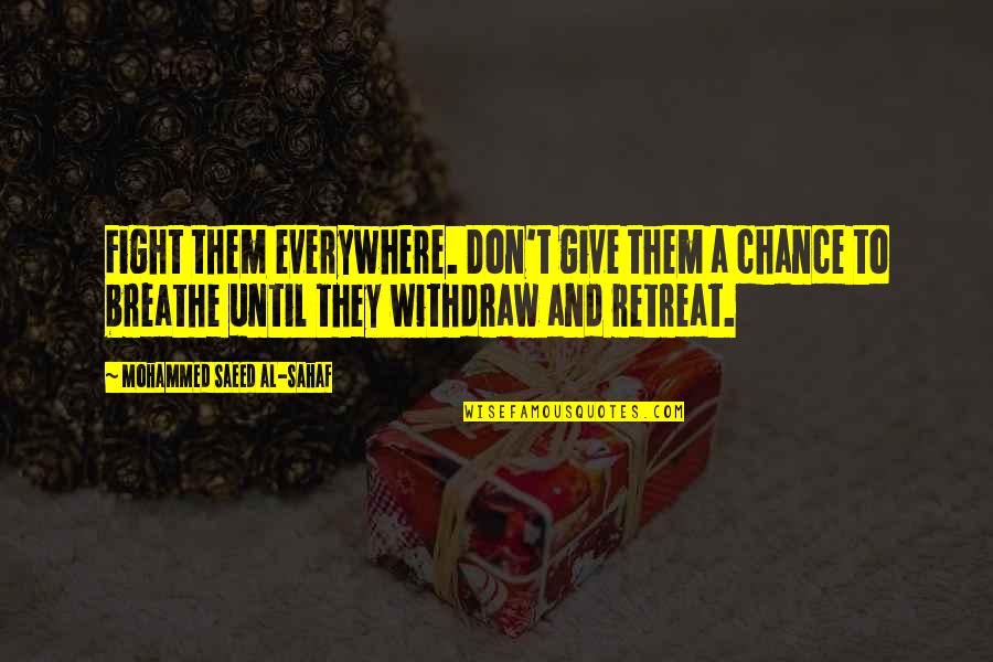 Belle Marie Quotes By Mohammed Saeed Al-Sahaf: Fight them everywhere. Don't give them a chance Belle Marie Quotes By Mohammed Saeed Al-Sahaf: Fight them everywhere. Don't give them a chance