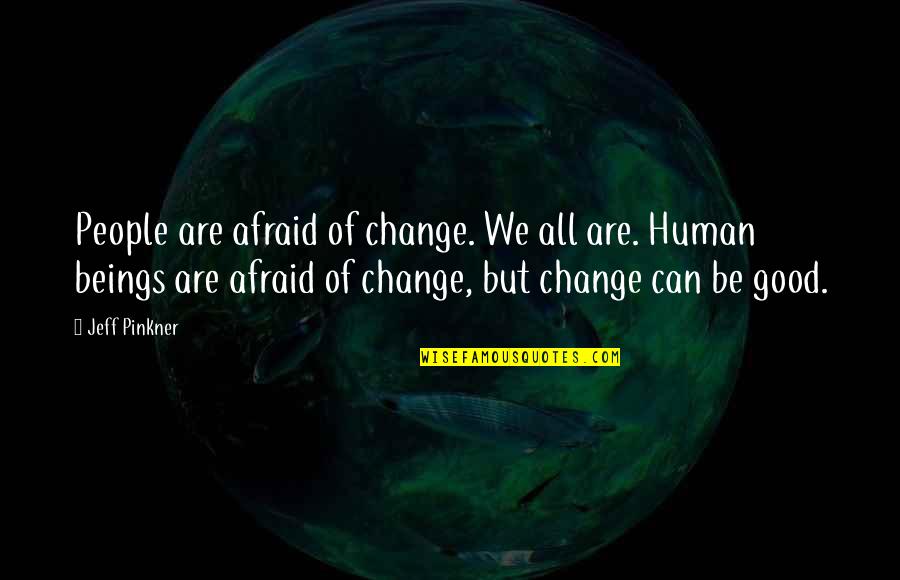 Belle Of The Ball Quotes By Jeff Pinkner: People are afraid of change. We all are. Belle Of The Ball Quotes By Jeff Pinkner: People are afraid of change. We all are.