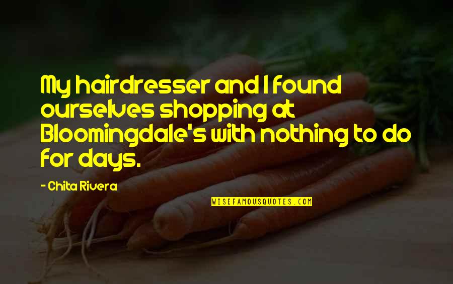 Belle Prater S Boy Quotes By Chita Rivera: My hairdresser and I found ourselves shopping at Belle Prater S Boy Quotes By Chita Rivera: My hairdresser and I found ourselves shopping at