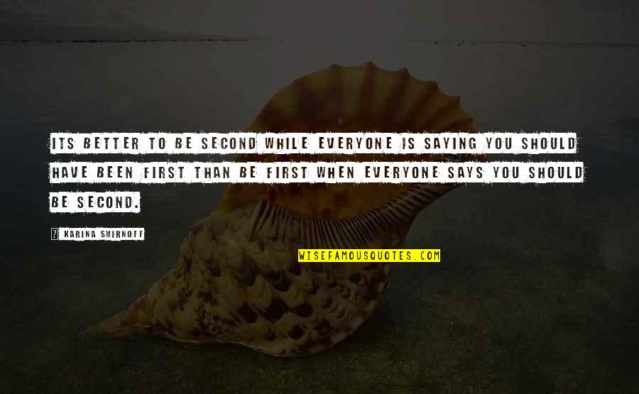 Belle Vale Quotes By Karina Smirnoff: Its better to be second while everyone is Belle Vale Quotes By Karina Smirnoff: Its better to be second while everyone is