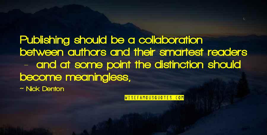 Belle Vale Quotes By Nick Denton: Publishing should be a collaboration between authors and Belle Vale Quotes By Nick Denton: Publishing should be a collaboration between authors and