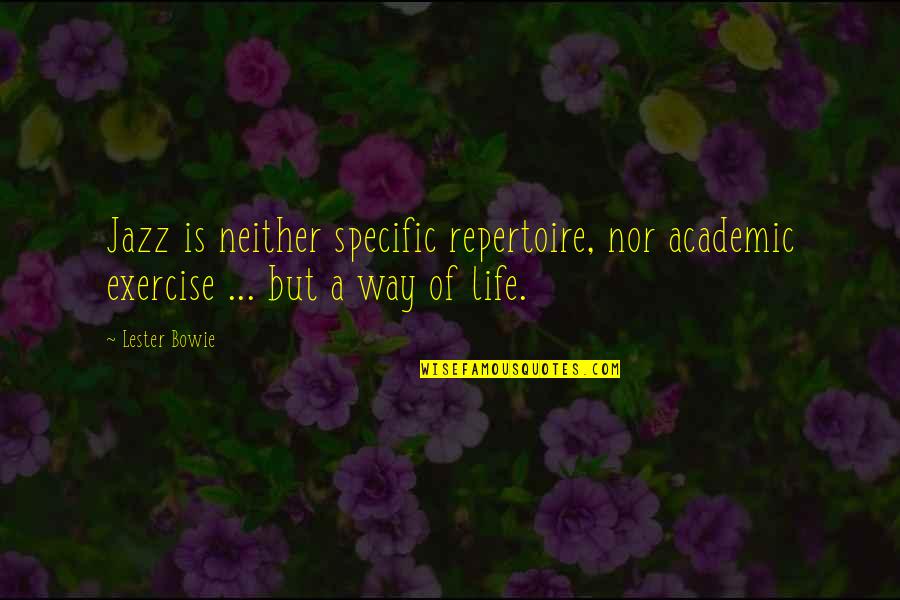 Bellecour Mn Quotes By Lester Bowie: Jazz is neither specific repertoire, nor academic exercise