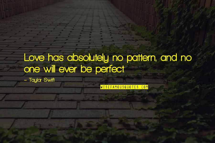 Bellefleur Author Quotes By Taylor Swift: Love has absolutely no pattern, and no one