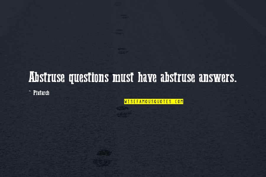 Bellefonte Pa Quotes By Plutarch: Abstruse questions must have abstruse answers.