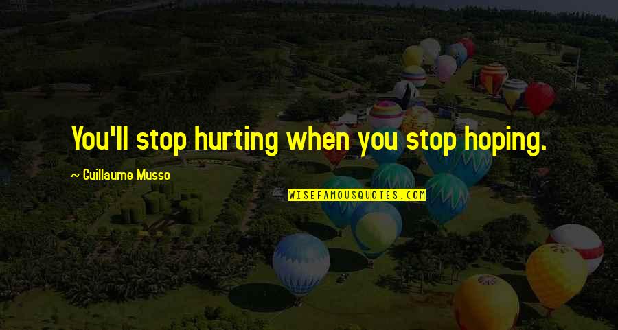 Bellefort Cavite Quotes By Guillaume Musso: You'll stop hurting when you stop hoping.