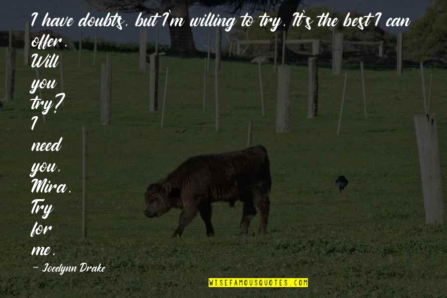 Bellefort Estate Quotes By Jocelynn Drake: I have doubts, but I'm willing to try.