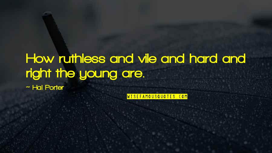 Bellefroid Sculpteur Quotes By Hal Porter: How ruthless and vile and hard and right
