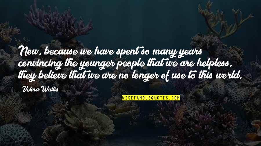 Bellegarde New Orleans Quotes By Velma Wallis: Now, because we have spent so many years