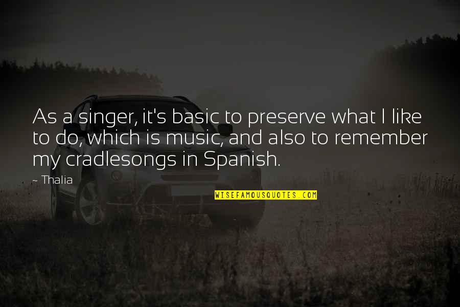 Bellegarde Sur Quotes By Thalia: As a singer, it's basic to preserve what