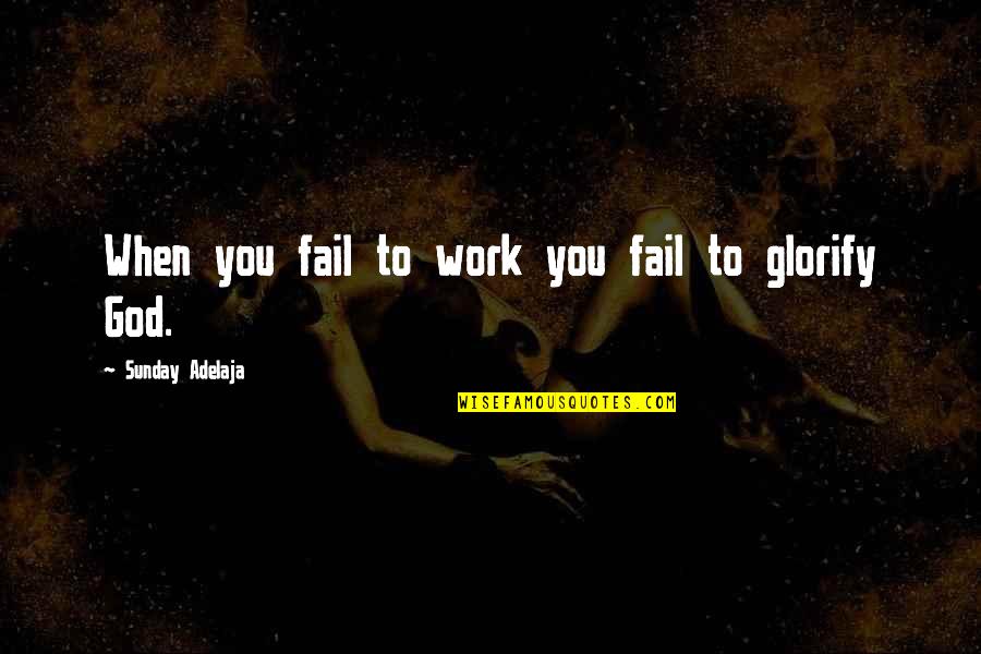 Bellelily Review Quotes By Sunday Adelaja: When you fail to work you fail to