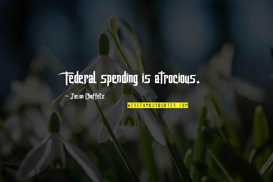 Bellemans Joaillier Quotes By Jason Chaffetz: Federal spending is atrocious.