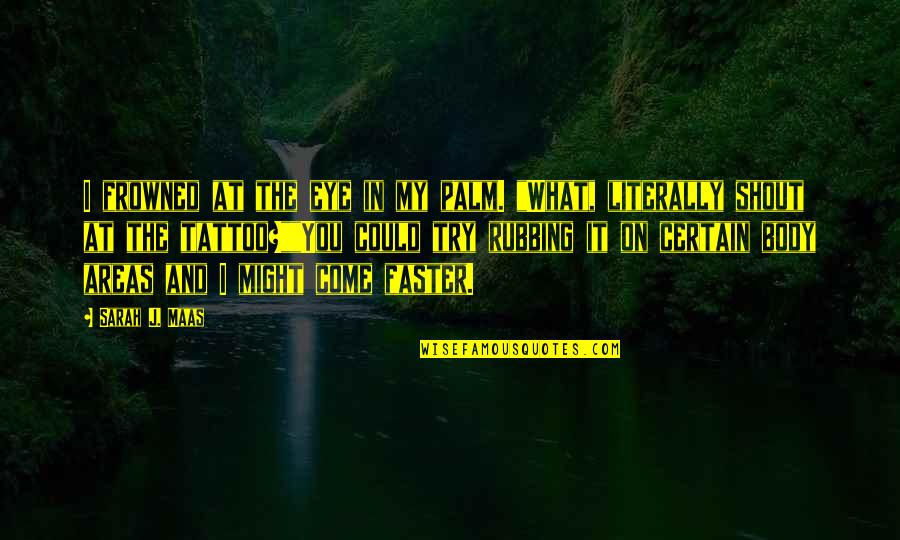 Belleme Quotes By Sarah J. Maas: I frowned at the eye in my palm. Belleme Quotes By Sarah J. Maas: I frowned at the eye in my palm.