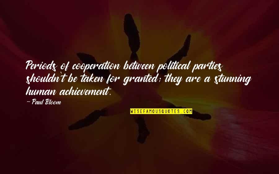 Bellemere Quotes By Paul Bloom: Periods of cooperation between political parties shouldn't be