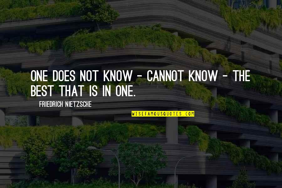 Bellendir Tire Quotes By Friedrich Nietzsche: One does not know - cannot know -