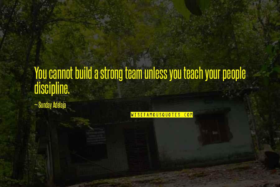 Bellendir Tire Quotes By Sunday Adelaja: You cannot build a strong team unless you